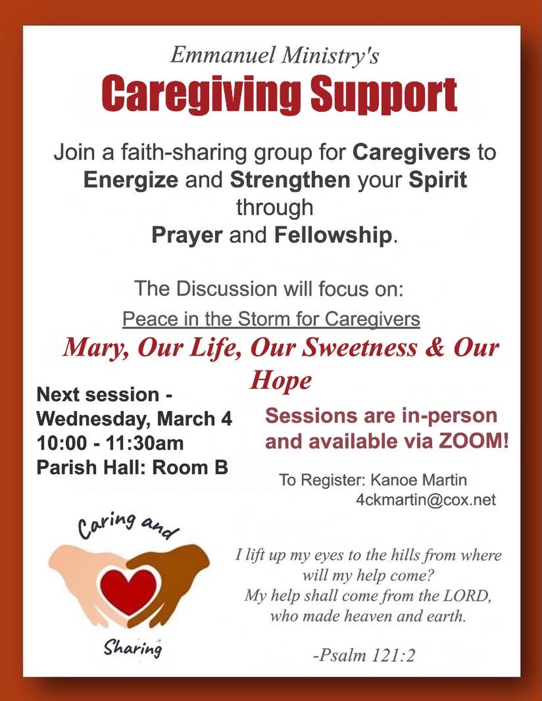 Emmanuel Ministry invites all caregivers to join a faith-sharing group designed to energize and strengthen your spirit through prayer and fellowship.

This session will reflect on “Peace in the Storm for Caregivers” and “Mary, Our Life, Our Sweetness & Our Hope.”

Join us Wednesday, March 4 from 10:00–11:30 AM in Parish Hall, Room B. Sessions are in person and also available via Zoom.