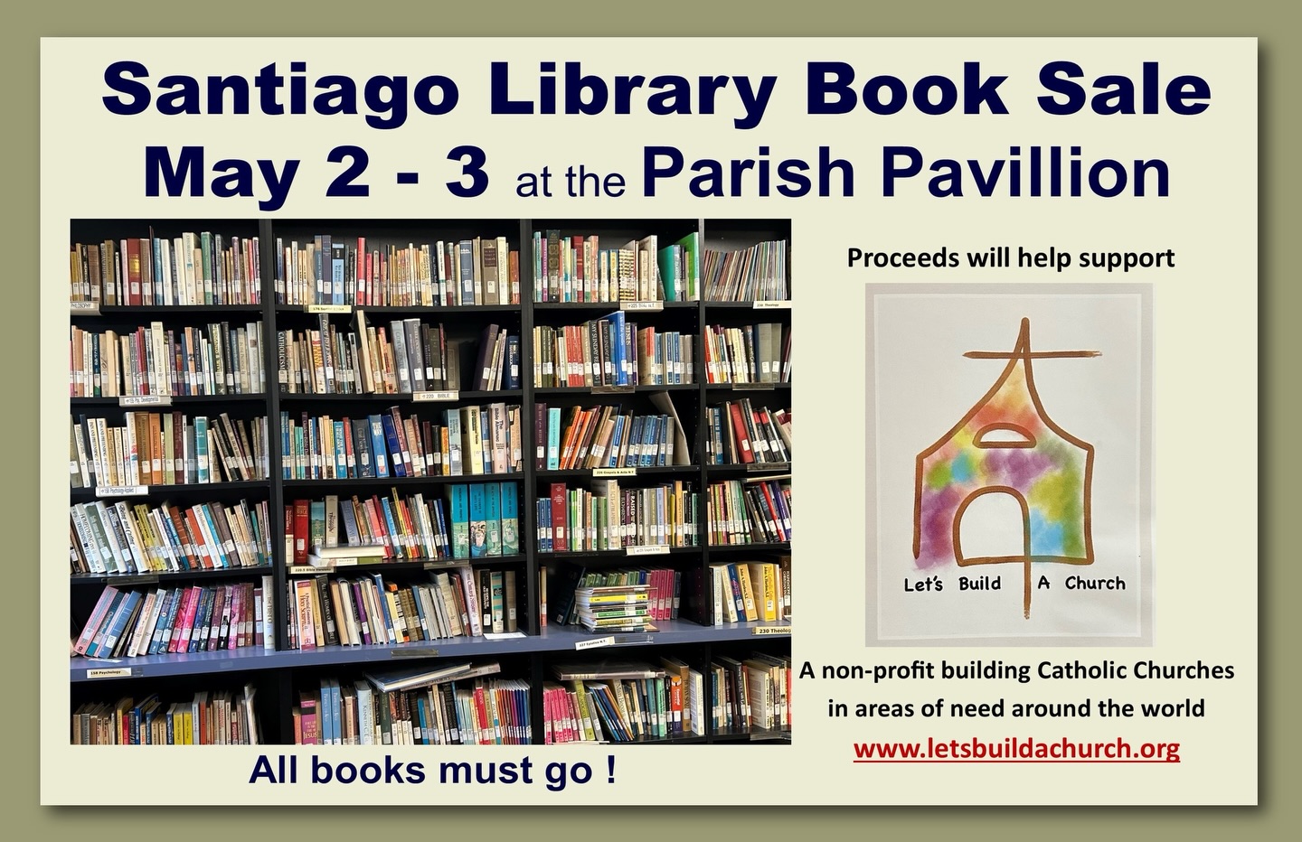 Join us for the Santiago Library Book Sale on May 2nd and 3rd on the Pavilion after all Masses. - At-will offerings appreciated and all proceeds will help support Let’s Build a Church. All books must go to renovate the library into our Youth Room!