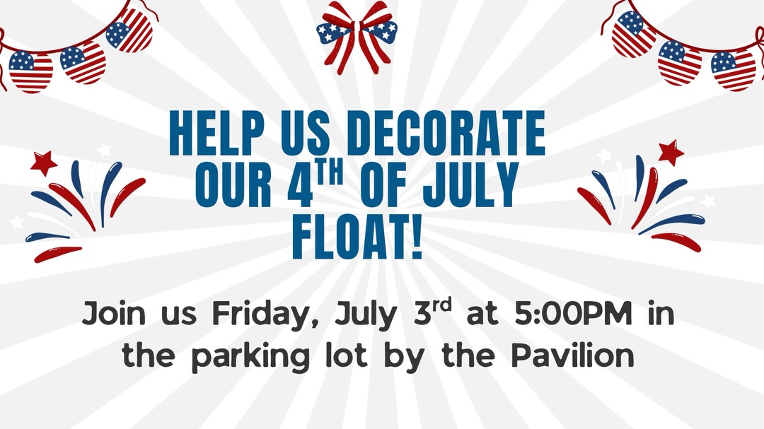 We need volunteers - Help Us Decorate Our 4th of July Float! Join us Friday, July 3rd at 5:00 PM in the parking lot by the Pavilion to help decorate our parade float! Come for the fun and community fellowship!
¡Necesitamos voluntarios - Ayúdanos a decorar nuestra carroza del 4 de julio!
Acompáñanos el viernes 3 de julio a las 5:00 PM en el estacionamiento junto al Pabellón para ayudar a decorar nuestra carroza para el desfile. ¡Ven por la diversión y la convivencia comunitaria!