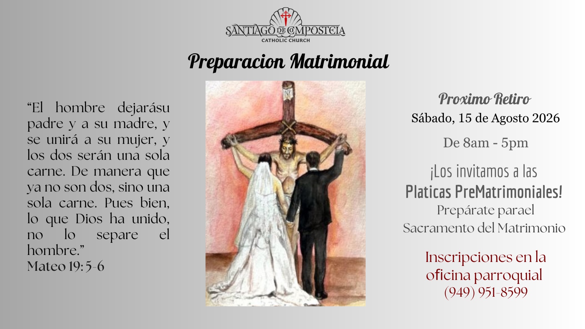 ¿Están comprometidos y desean prepararse para recibir el Sacramento del Matrimonio? Los invitamos a participar en nuestro próximo Retiro de Preparación Matrimonial, una oportunidad para fortalecer su relación, profundizar en su fe y prepararse para este hermoso compromiso ante Dios. 

Sábado 15 de Agosto 2026
Inscripciones en la oficina parroquial
(949) 951-8599