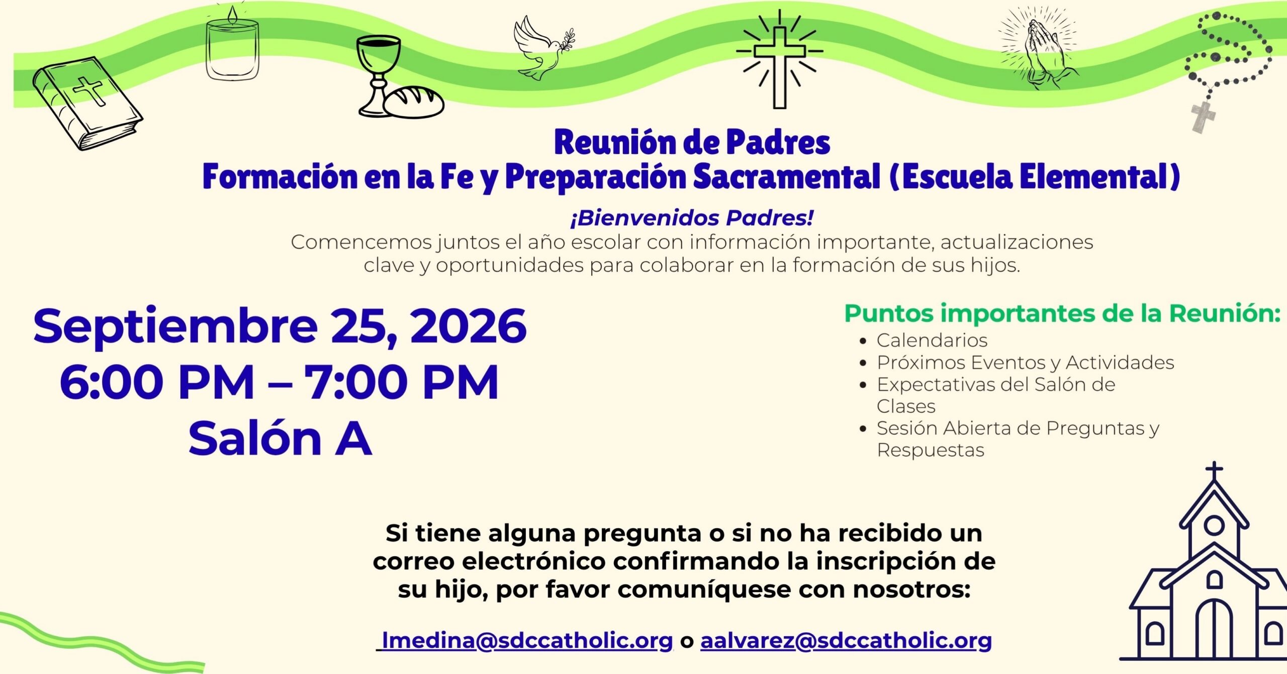 ¡Bienvenidos, padres! Nos alegra comenzar juntos un nuevo año de formación en la fe y preparación sacramental. Acompañenos en esta importante reunión donde compartiremos información y actualizaciones, revisaremos el calendario, hablaremos sobre las expectativas del salón de clases y el currículo, y tendremos un espacio para responder sus preguntas.
25 de septiembre de 2026
6:00 PM - 7:00 PM
Salón A
Si tiene alguna pregunta o no-ha recibido un correo electrónico confirmando la inscripción de su hijo(a), por
favor comuníquese con Imedina@sdccatholic.org y aalvarez@sdccatholic.org